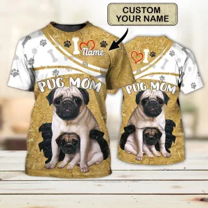 Custom 3D Pug Mom Shirts For Men Women, Pug Mom T Shirt