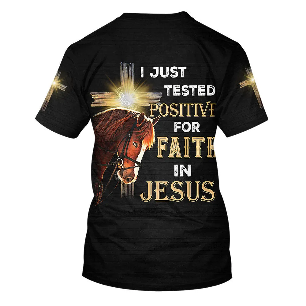 Horse I Just Tested Positive For Faith In Jesus 3d Shirts - Christian T Shirts For Men And Women