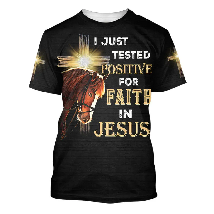 Horse I Just Tested Positive For Faith In Jesus 3d Shirts - Christian T Shirts For Men And Women